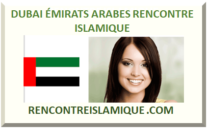DUBAI ÉMIRATS ARABES RENCONTRE ISLAMIQUE