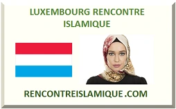 LUXEMBOURG RENCONTRE ISLAMIQUE