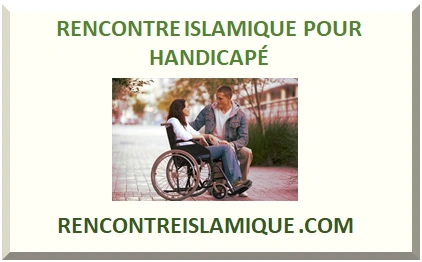 RENCONTRE ISLAMIQUE POUR HANDICAPÉ