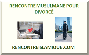 RENCONTRE MUSULMANE POUR DIVORCÉ